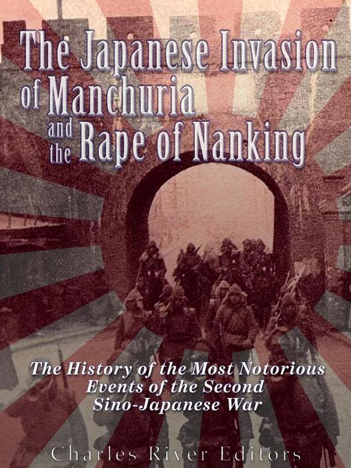 Title details for The Japanese Invasion of Manchuria and the Rape of Nanking by Charles River Editors - Available